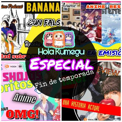 ESPECIAL FIN DE TEMPORADA// TOP PODCAST ANIMES// PODCAST KUMEGU CHAN anime & manga