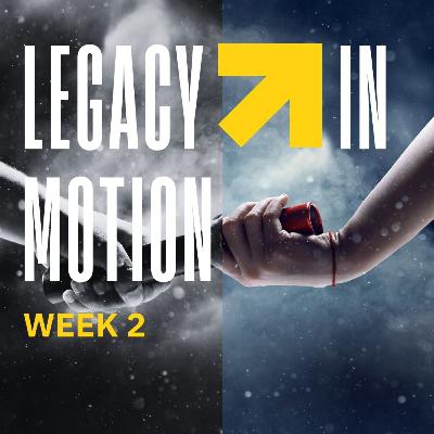 Legacy in Motion (Week 2) - Don't miss the Baton!