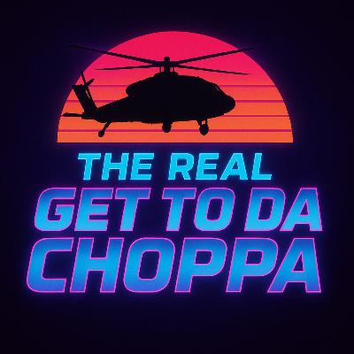 Get To Da Choppa Part Deux Get To Da Choppa Part Deux