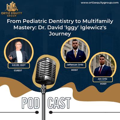 🎙️From Pediatric Dentistry to Multifamily Mastery: Dr. David 'Iggy' Iglewicz's Journey
