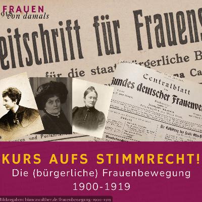 Kurs aufs Stimmrecht! Die (bürgerliche) Frauenbewegung 1900 - 1919