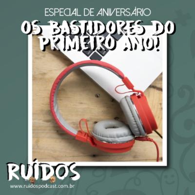 RUÍDOS Especial de Aniversário - Parte I: Os bastidores do primeiro ano! RUÍDOS Especial de Aniversário - Parte I: Os bastidores do primeiro ano!