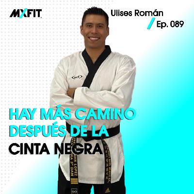 089 | Hay más camino después de la cinta negra | Ulises Román 089 | Hay más camino después de la cinta negra | Ulises Román