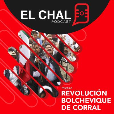 El Chal Podcast EP9 - Revolución Bolchevique de Corral