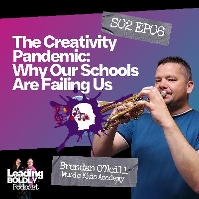 The Creativity Pandemic: Why Our Schools Are Failing Us | Brendan O’Neill | S2 EP 6