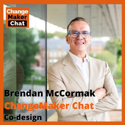 Brendan McCormak - ChangeMaker Chat - Co-design Brendan McCormak - ChangeMaker Chat - Co-design