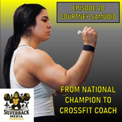From National Champion to CrossFit Coach | Courtney Samudio | Silverback Media Podcast - Episode 20