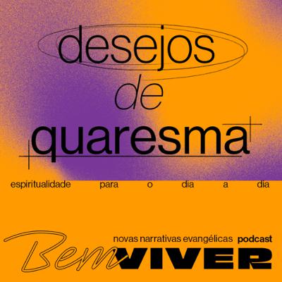 Desejos de quaresma #005 BEM VIVER