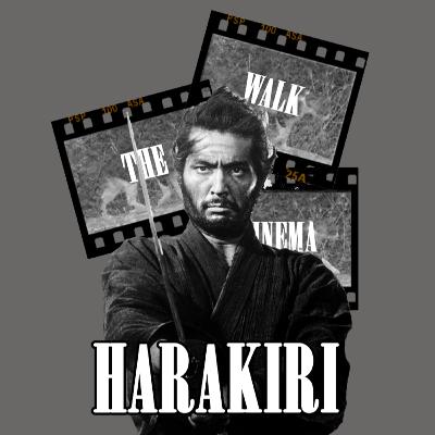 Harakiri | Walk The Cinema | Ep.83