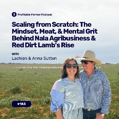 # 183 - Scaling from Scratch: The Rise Behind Nala Agribusiness and Red Dirt Lamb with Lachlan & Anna Sutton # 183 - Scaling from Scratch: The Rise Behind Nala Agribusiness and Red Dirt Lamb with Lachlan & Anna Sutton