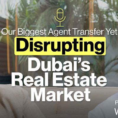 Our Biggest Agent Transfer Yet: Disrupting Dubai’s Real Estate Market