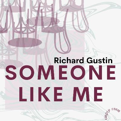 SOMEONE LIKE ME by Richard Gustin SOMEONE LIKE ME by Richard Gustin
