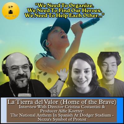 La Tierra del Valor - Interview with Director Cristina Costantini & Producer Alfie Koetter -Capturing the moment Nezza Inspired Hope by Singing The National Anthem in Spanish at Dodger Stadium