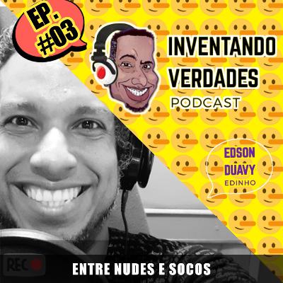 Ep. #03 ENTRE NUDES E SOCOS