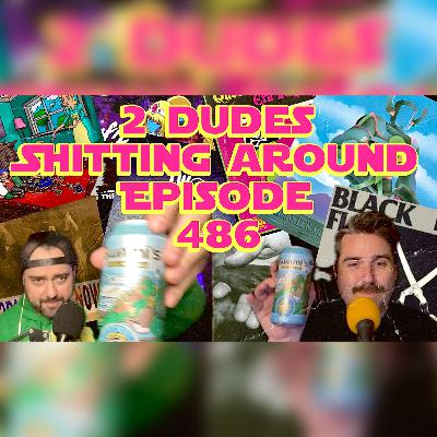 2 Dudes Sh*tting Around: Episode 486