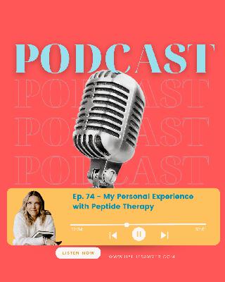 Ep. 74 - My Personal Experience with Peptide Therapy