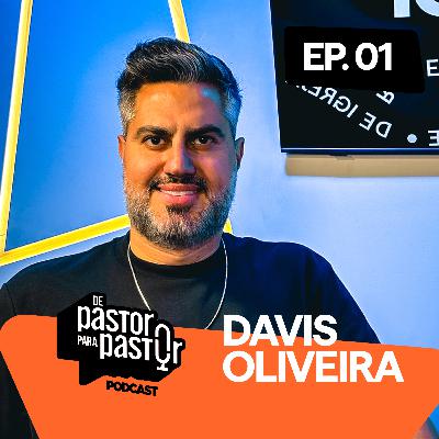 DAVIS OLIVEIRA | Ep. 01 - De pastor para pastor podcast