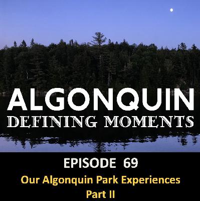Episode 69: Our Algonquin Experiences - Part II Episode 69: Our Algonquin Experiences - Part II