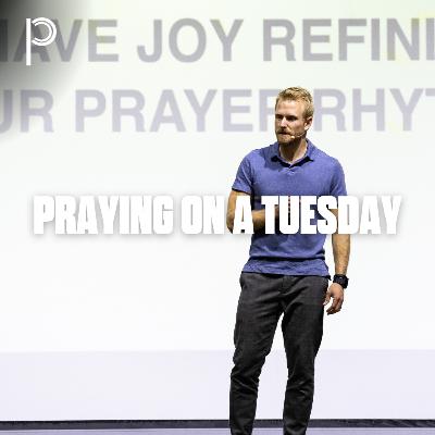 Praying on a Tuesday Praying on a Tuesday