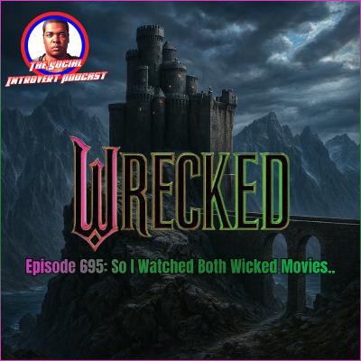 Episode 695: So I Watched Both Wicked Movies..