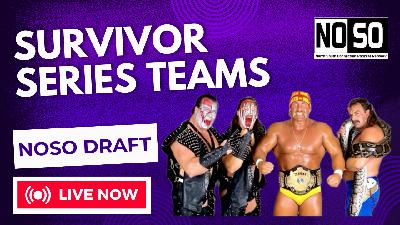 NoSo Draft #18 – Survivor Series Teams
