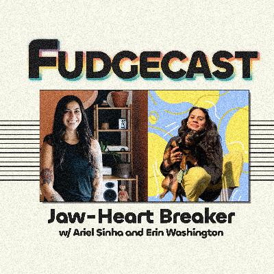 Jaw-Heart Breaker with Ariel Sinha and Erin Washington