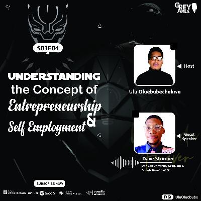 S03E04 - Understanding The Concept of Entrepreneurship & Self Employment Ft. Dave Stormer
