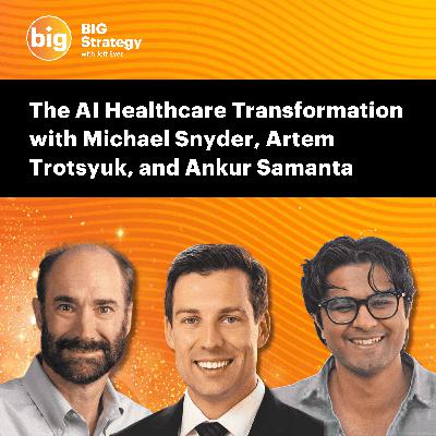 E066: The AI Healthcare Transformation with Artem Trotsyuk, Mike Snyder, and Ankur Samanta