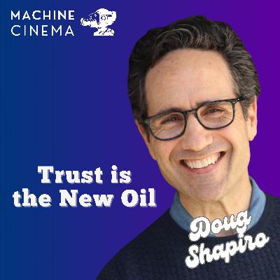 Machine Cinema Podcast - Trust is the New Oil w/ Doug Shapiro