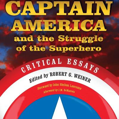 #256: Interview with Rob Weiner, Editor of Captain America and the Struggle of the Superhero