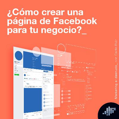 ¿Cómo crear una página de Facebook para tu negocio? | Marketing al Desnudo ¿Cómo crear una página de Facebook para tu negocio? | Marketing al Desnudo