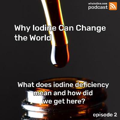 What is iodine deficiency and how did we get here?