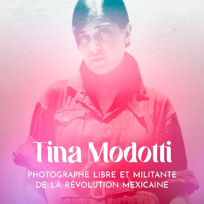Tina Modotti : une exilée perdue dans ses multiples identités • part.3/3