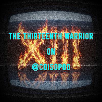 COisG 247: The Podteenth Warrior ( The 13th Warrior )