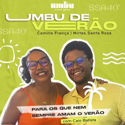 Umbu de VERÃO - EP 1 - Para os que nem sempre amam o verão, com Mirtes Santa Rosa e Caio Batista Umbu de VERÃO - EP 1 - Para os que nem sempre amam o verão, com Mirtes Santa Rosa e Caio Batista