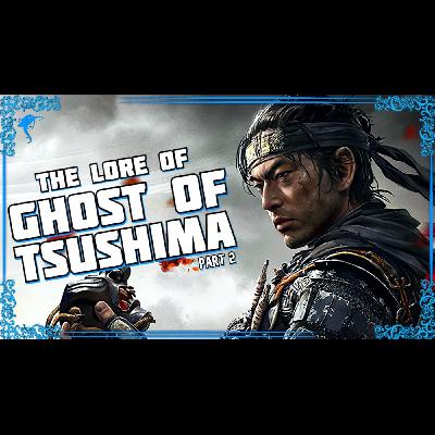 Ghost of Tsushima (Pt. 2): How Legends Are Born