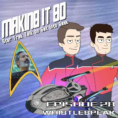 Whistlespeak (Making It So - Star Trek Talk Episode 28)