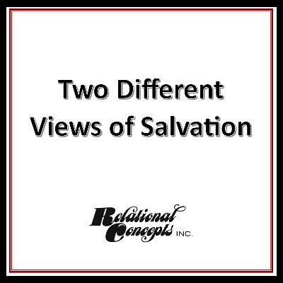 Two Different Views of Salvation