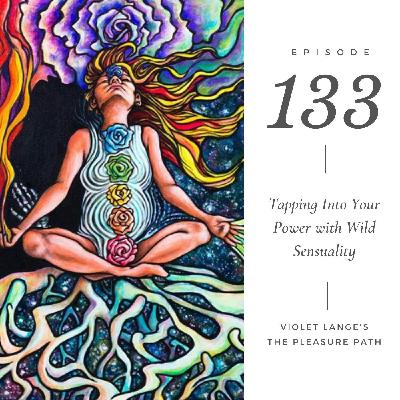 Tapping Into Your Power with Wild Sensuality Tapping Into Your Power with Wild Sensuality