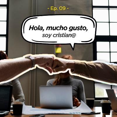 Ep. 09| Hola, mucho gusto, soy cristian@