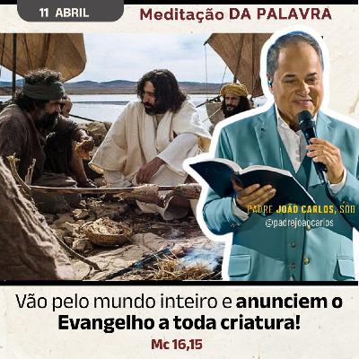 11 Abril - Meditação da Palavra do Senhor 11 Abril - Meditação da Palavra do Senhor