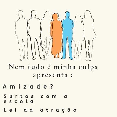Amizades, surtos, escola e outras coisas que me deixar zangado.