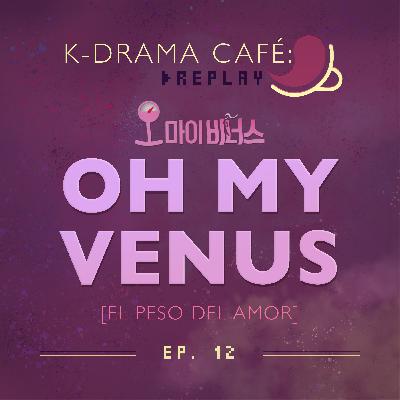 K-Drama Café [REPLAY] 12: Oh my Venus | El peso del amor
