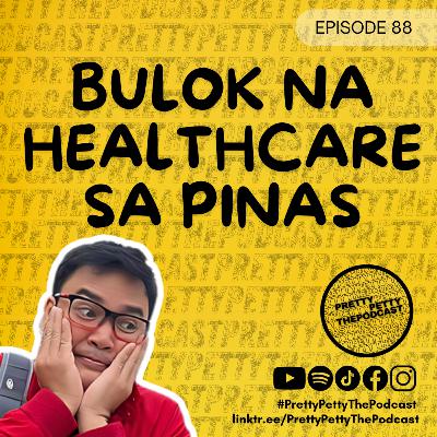 Episode 88: Bulok Nga Ba Ang Healthcare System Natin Dito Sa Pilipinas?