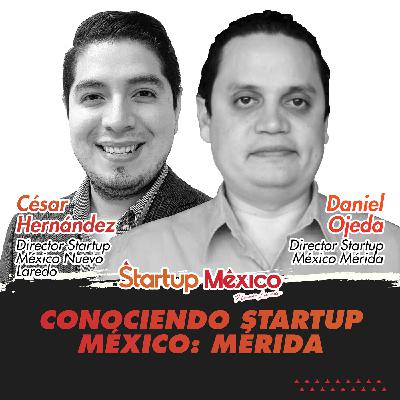 Conociendo Startup México: Mérida (w/ César Hernández)
