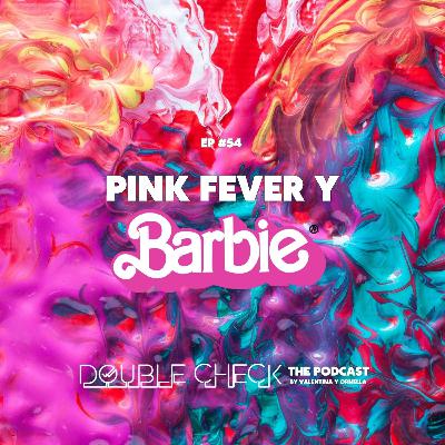 Ep #54: Pink fever y Barbie