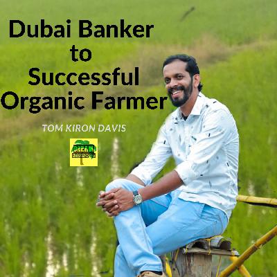 Tom Kiron Davis - Dubai Banker to Successful Organic Farmer