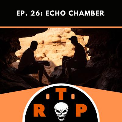 Ep. 26: Echo Chamber