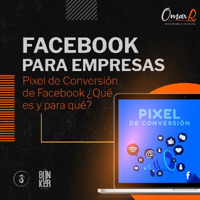 E.04 Facebook para Empresas: Pixel de Conversión de Facebook ¿Qué es y para qué?