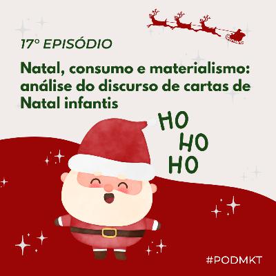 Natal, consumo e materialismo: análise do discurso de cartas de Natal infantis - PODMKT #17